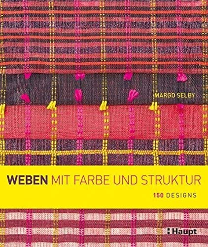 Weben mit Farbe und Struktur: 150 Designs