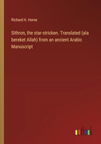 Sithron, the star-stricken. Translated (ala bereket Allah) from an ancient Arabic Manuscript