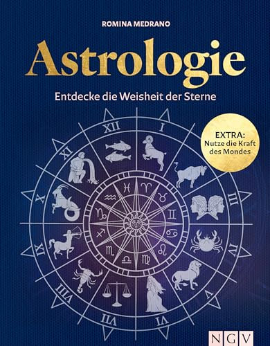 Astrologie: Entdecke die Weisheit der Sterne. EXTRA: Nutze die Kraft des Mondes