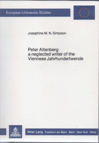Peter Altenberg: a neglected writer of the Viennese Jahrhundertwende (Europäische Hochschulschriften / European University Studies / Publications ... / Série 1: Langue et littérature allemandes)