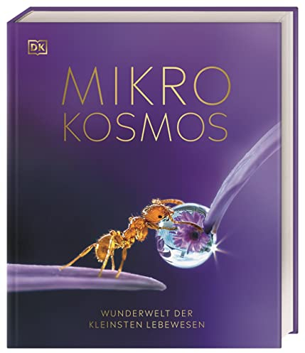 Mikrokosmos - Wunderwelt der kleinsten Lebewesen: Mikroskopbilder und atemberaubende Makrofotografien illustrieren die unsichtbare Welt unseres Mikrokosmos (DK Wunderwelten)