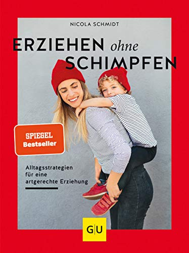 Erziehen ohne Schimpfen: Der Elternratgeber zu Alltagsstrategien für eine artgerechte Erziehung (GU Erziehung)