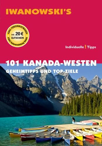 101 Kanada-Westen - Reiseführer von Iwanowski: Geheimtipps und Top-Ziele