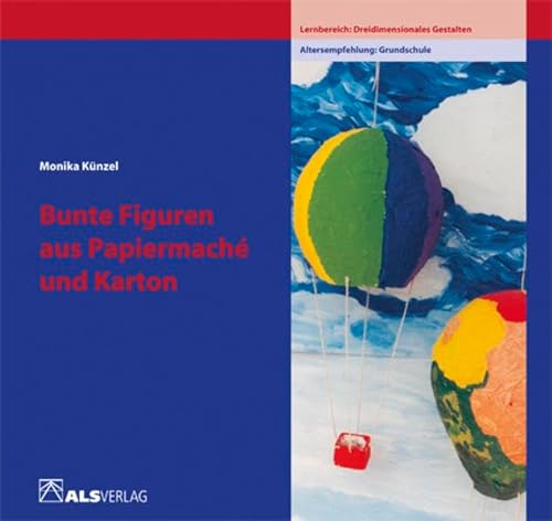 Bunte Figuren aus Papiermaché und Karton (ALS-Studio-Reihe)