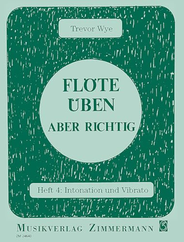 Flöte üben – aber richtig: Intonation und Vibrato. Heft 4. Flöte. (Flöte üben - aber richtig, Heft 4)