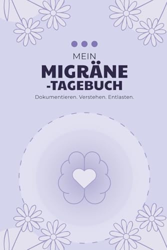 Migräne-Tagebuch: Tägliche Migräne-Protokolle mit Trigger-Analyse & Maßnahmen-Check - Für mehr Überblick bei Migräne
