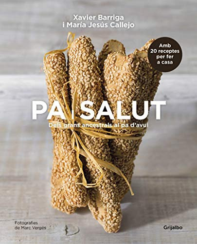 Pa i salut: Dels grans ancestrals al pa d'avui (Cocina saludable)