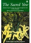 The Sacred Yew: Rediscovering the Ancient Tree of Life Through the Work of Allen Meredith