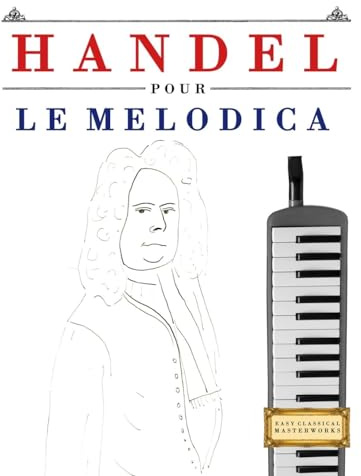 Handel pour le Melodica: 10 pièces faciles pour le Melodica débutant livre