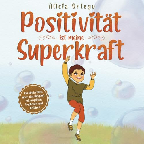 Positivität ist meine Superkraft: Ein Kinderbuch über den Umgang mit negativen Emotionen und Gefühlen (Meine Superkraft-Bücher, Band 9)
