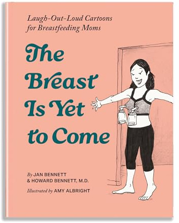 The Breast Is Yet to Come: Laugh-Out-Loud Cartoons for Breastfeeding Moms