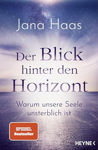 Der Blick hinter den Horizont: Warum unsere Seele unsterblich ist. SPIEGEL-Bestseller