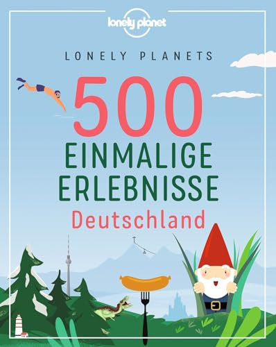 LONELY PLANETS 500 Einmalige Erlebnisse Deutschland (LONELY PLANET Bildband)