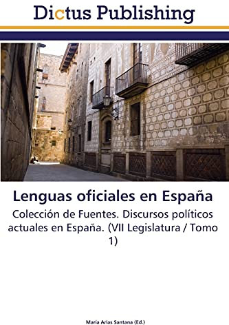 Lenguas oficiales en España: Colección de Fuentes. Discursos políticos actuales en España. (VII Legislatura / Tomo 1)