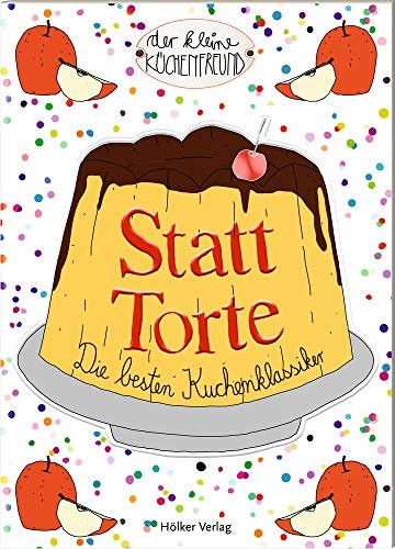 Statt Torte: Die besten Kuchenklassiker (Der kleine Küchenfreund)