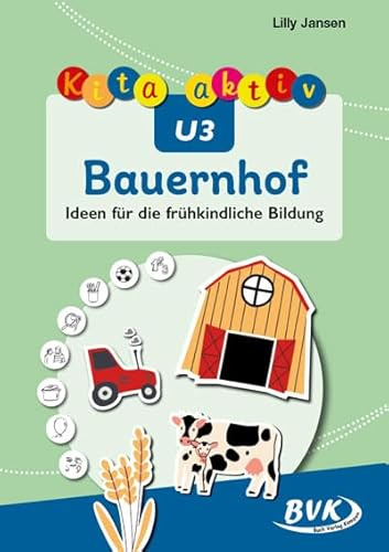 Kita aktiv U3 Bauernhof: Ideen für die frühkindliche Bildung | für Kinder von 0 bis 3 Jahren