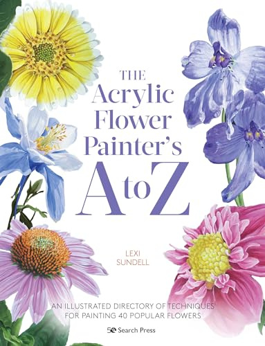 The Acrylic Flower Painter’s A to Z: An illustrated directory of techniques for painting 40 popular flowers