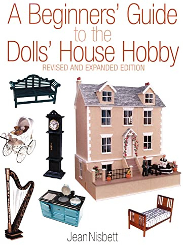 Beginners' Guide to the Dolls' House Hobby, A: Revised and Expanded Edition