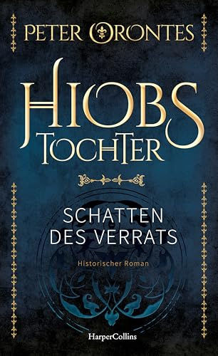 Hiobs Tochter: Schatten des Verrats | Mittelalter-Epos | Spannend, detailreich und gut recherchiert | Ein historischer Roman für alle Follet-Fans | Für Liebhaber historischer Erzählkunst