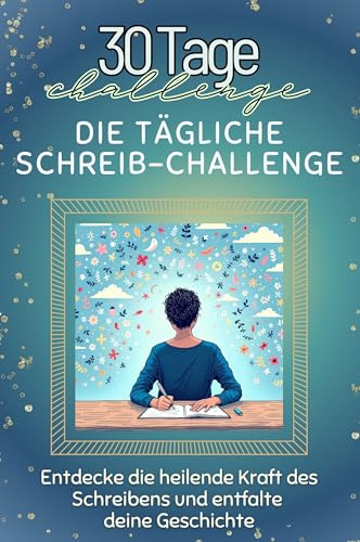 Die tägliche Schreib-Challenge - Das perfekte Geschenk für Weihnachten und Geburtstag und jeden Anlass: Entdecke die heilende Kraft des Schreibens und entfalte deine Geschichte