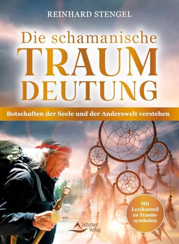 Die schamanische Traumdeutung: Botschaften der Seele und der Anderswelt verstehen