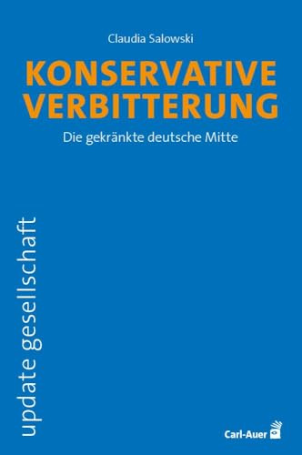 Konservative Verbitterung: Die gekränkte deutsche Mitte (update gesellschaft)