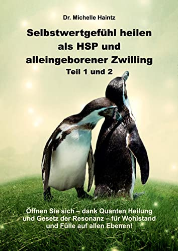 Selbstwertgefühl heilen als HSP und alleingeborener Zwilling Teil 1 und 2: Öffnen Sie sich – dank Quanten Heilung und Gesetz der Resonanz – für ... Hochsensibilität Ratgeber als Lebenshilfe)