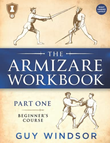 The Armizare Workbook: Part One: The Beginners’ Course - Right Handed Layout: Part One: The Beginners' Course, Right-Handed version (The Armizare Workbooks, Band 1)