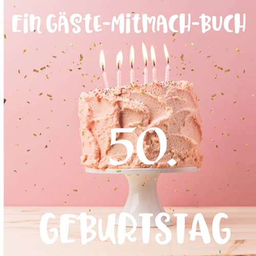 Ein Gäste-Mitmach-Buch 50. Geburtstag: Erinnerungsbuch mit Fragen zum Ausfüllen für ein rundes Geburtstagsfest | Viel Platz zum Eintragen von ... Kreatives Geschenk für alle Geburtstagskinder