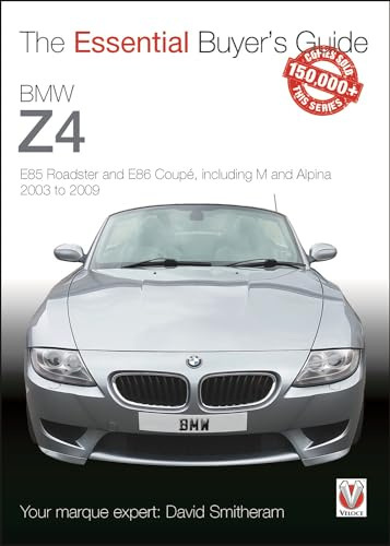 BMW Z4: E85 Roadster and E86 Coupe including M and Alpina 2003 to 2009 : The Essential Buyer's Guide