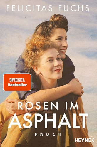 Rosen im Asphalt: Roman - Der neue SPIEGEL-Bestseller der Erfolgsautorin - Eine bewegende Geschichte über Familie und Freundschaft von der Nachkriegszeit bis heute – inspiriert von wahren Schicksalen