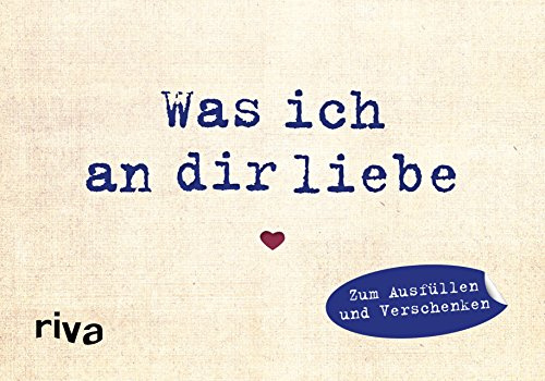 Was ich an dir liebe – Miniversion: Zum Ausfüllen und Verschenken. Eine besondere Liebeserklärung für den Lieblingsmenschen. Perfektes Geschenk zu Hochzeit, Jahrestag, Valentinstag (WIADL, Band 14)