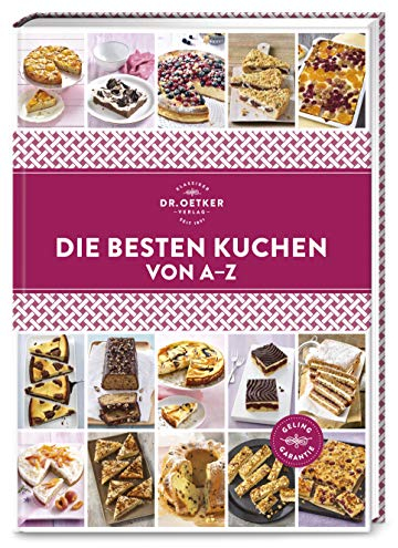 Die besten Kuchen von A–Z: Süße Vielfalt für jeden Anlass und Geschmack: Mit über 120 verlockenden Rezepten gehen die Backideen nie aus. (A-Z Reihe)