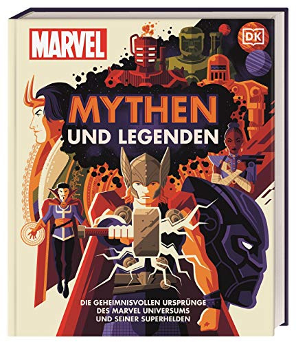 MARVEL Mythen und Legenden: Die geheimnisvollen Ursprünge des MARVEL Universums und seiner Superhelden