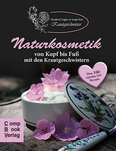 Naturkosmetik von Kopf bis Fuß mit den Krautgeschwistern: Über 100 erprobte DIY Rezepte