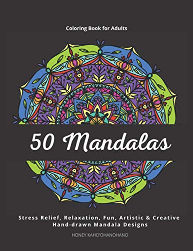 50 Mandalas - Coloring Book for Adults: Stress Relief, Relaxation, Fun, Artistic & Creative. Hand-drawn and Unique Mandala Designs