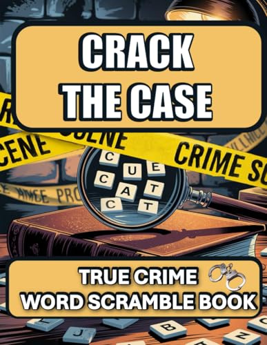 Crack the Case: True Crime Word Scramble Book: Anagram Puzzle Book for Adults - Clues, Letters, and Notorious Cases