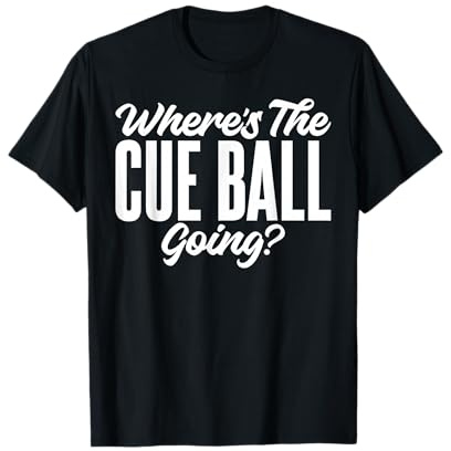 Where's The Cue Ball Going Gag Spruch Tee für Unisex Snooker T-Shirt