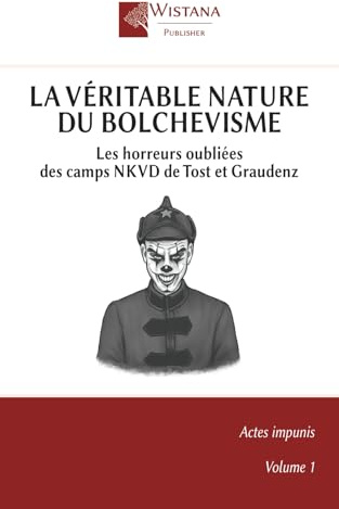 La Véritable Nature du Bolchevisme: Les horreurs oubliées des camps NKVD de Tost et Grauden