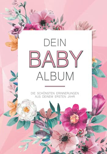 Dein Babyalbum – Erinnerungsbuch 1 Jahr: Baby Fotoalbum für Mädchen - Die schönsten Momente und Erinnerungen aus deinem ersten Jahr - Babyalbum und ... zum ausfüllen – Erinnerungsalbum 1 Lebensjahr