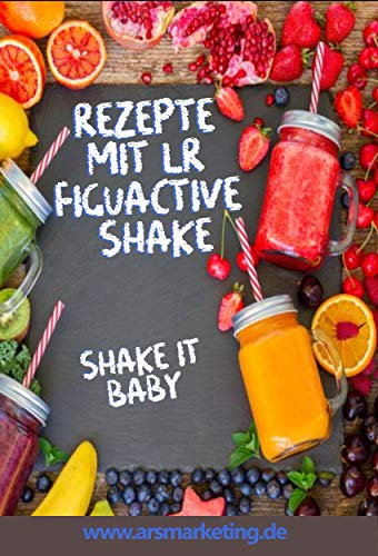 Rezepte mit LR FiguActive Shakes: 70 mal anders als gedacht - 70 Smoothies & Shakes Rezepte mit LR Figuactive Shakes