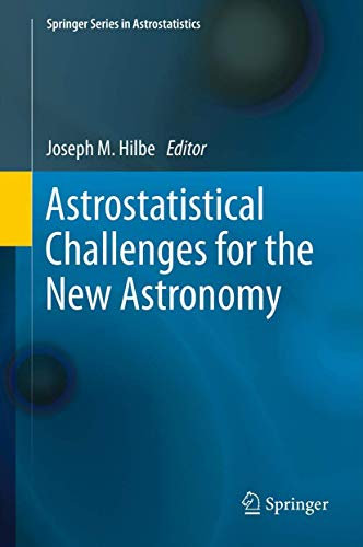 Astrostatistical Challenges for the New Astronomy (Springer Series in Astrostatistics, 1, Band 1)