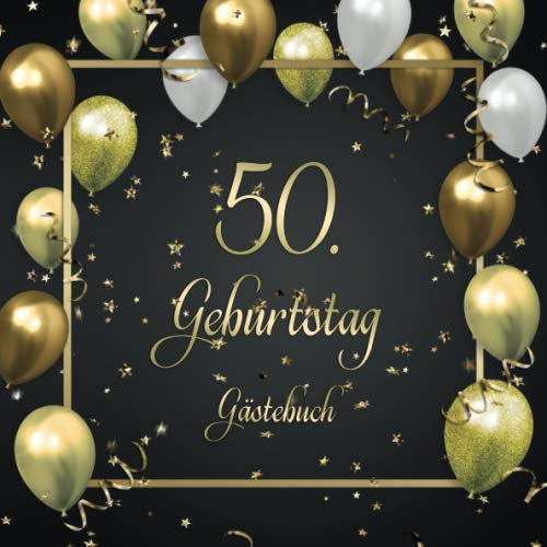 50. Geburtstag Gästebuch: Mit 100 Seiten zum Eintragen von Glückwünschen, Fotos, Anekdoten und herzlichen Botschaften der Geburtstagsgäste - Schöne ... ca. 21 x 21 cm, Cover: Goldene Luftballons
