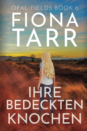 Ihre Bedeckten Knochen: Ein australischer Outback-Kriminalroman (Opalfelder, Band 6)