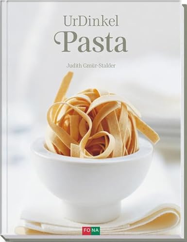 UrDinkel-Pasta / Dinkel – das gesunde Urkorn: Nudel- und Pastarezepte