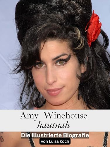 Amy Winehouse hautnah: Die illustrierte Biografie