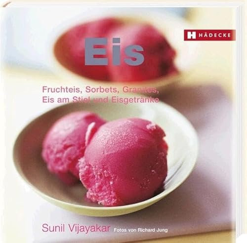 Eis: Fruchteis, Sorbets, Granités, Eis am Stiel und Eisgetränke (Genuss im Quadrat)