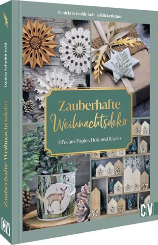DIY Weihnachtsdeko – Zauberhafte Weihnachtsdeko selbstgemacht: DIYs aus Holz, Papier, Raysin & vielem mehr. Weihnachtliche Bastelprojekte für die schönsten DIY-Weihnachten