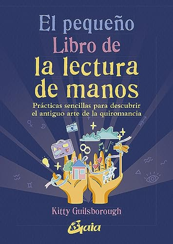 El pequeño libro de la lectura de manos: Prácticas sencillas para descubrir el antiguo arte de la quiromancia