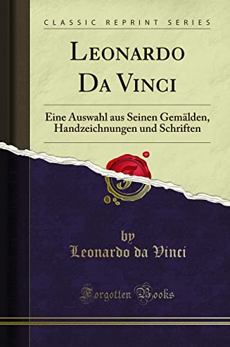 Leonardo Da Vinci: Eine Auswahl aus Seinen Gemälden, Handzeichnungen und Schriften (Classic Reprint)